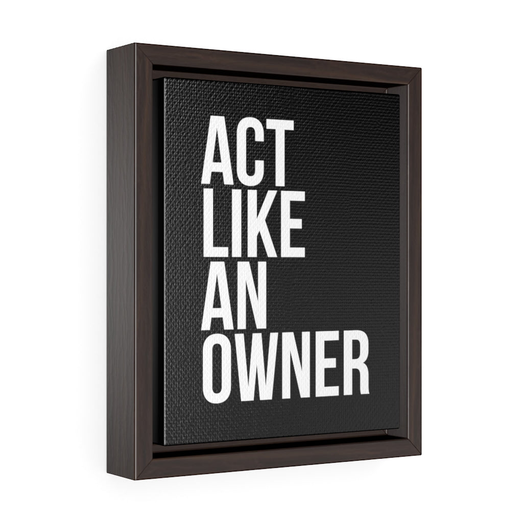 Act Like An Owner | Framed Gallery Canvas