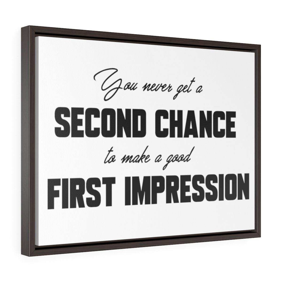 You Never Get A Second Chance At A First Impression | Framed Gallery Canvas