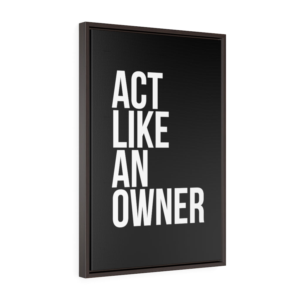 Act Like An Owner | Framed Gallery Canvas