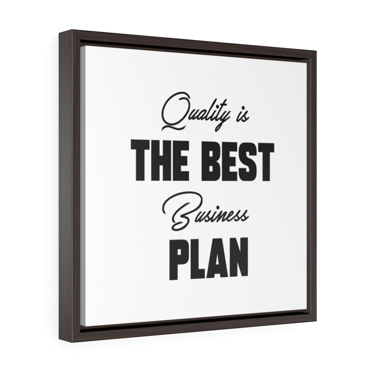Quality Is The Best Business Plan | Framed Gallery Canvas