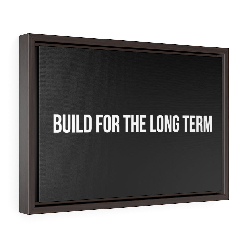 Build For The Long Term |  Framed Gallery Canvas