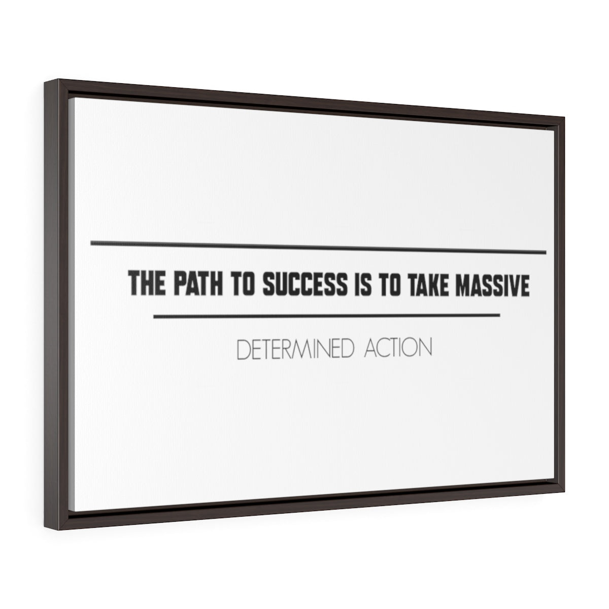 The Path To Success Is To Take Massive Determined Action | Framed Gallery Canvas