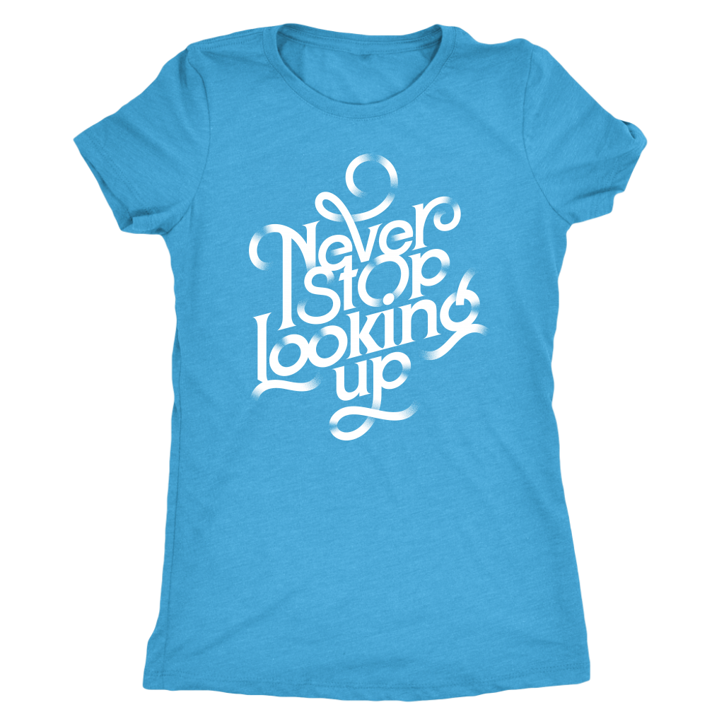 Never Stop Looking Up | Women's