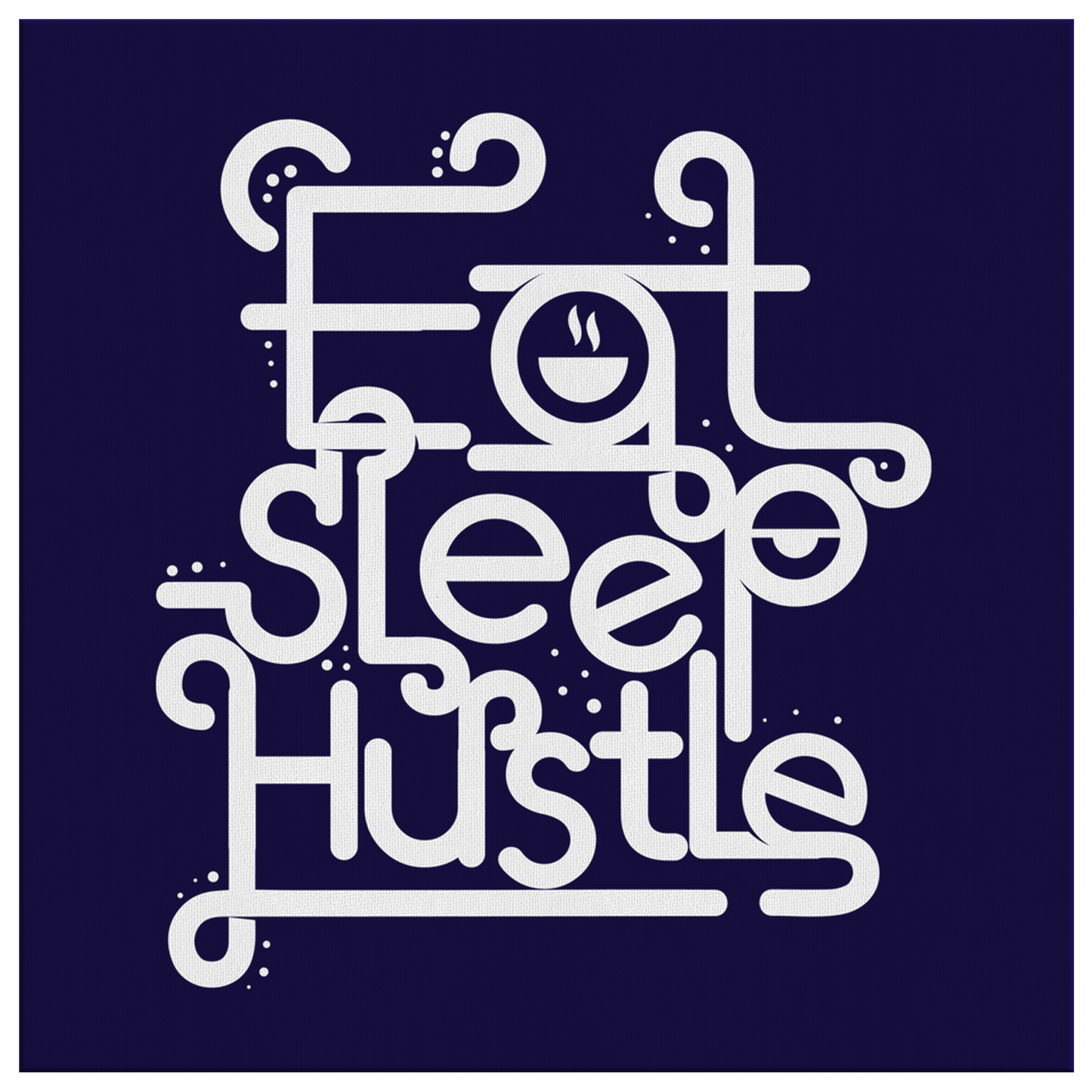 Eat, Sleep, Hustle | Canvas Art