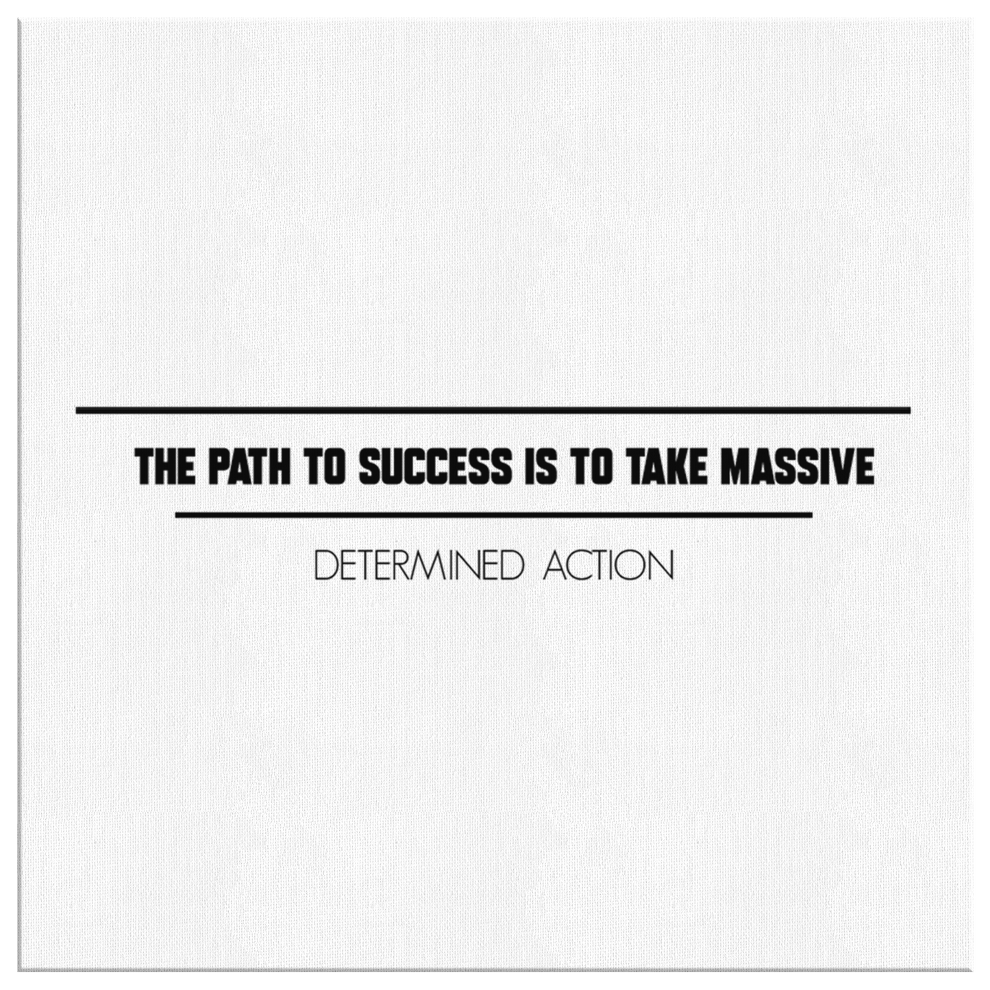 The Path To Success Is To Take Massive Determined Action | Canvas Art