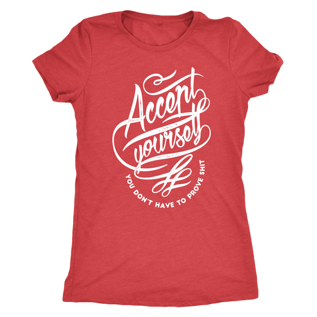 Accept Yourself You Don't Have To Prove | Women's