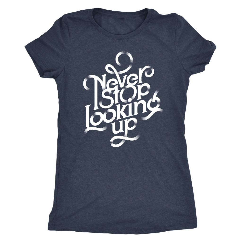 Never Stop Looking Up | Women's