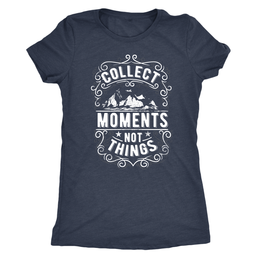 Collect Moments Not Things | Women's