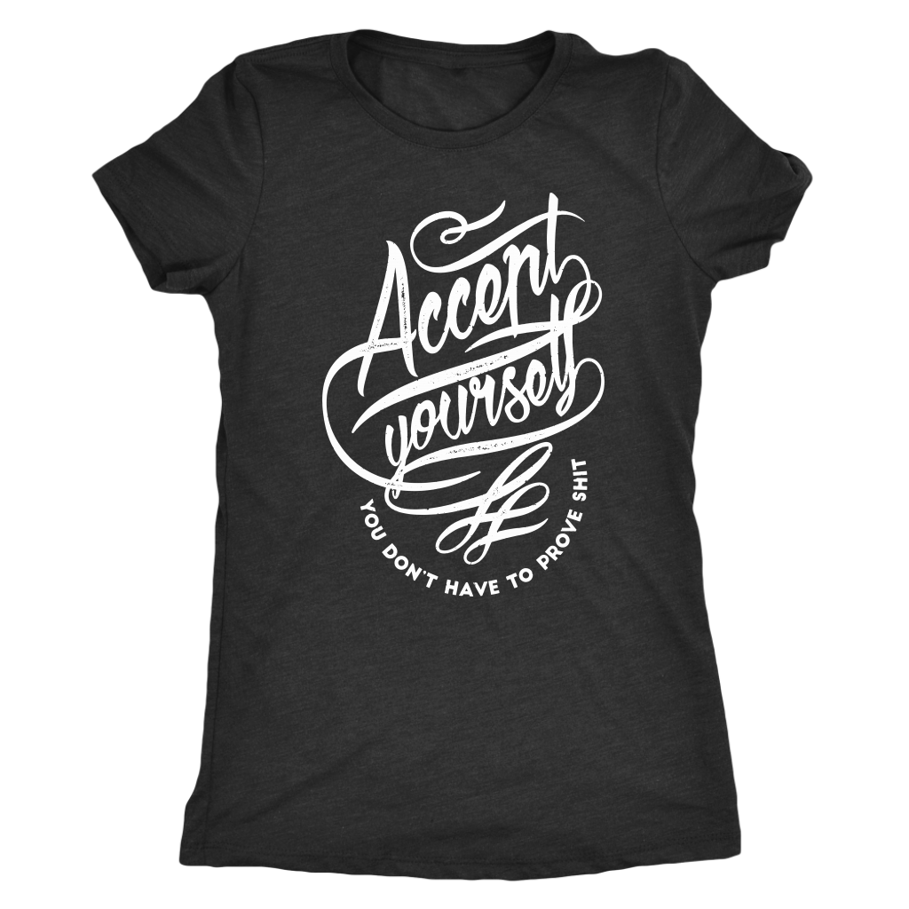 Accept Yourself You Don't Have To Prove | Women's