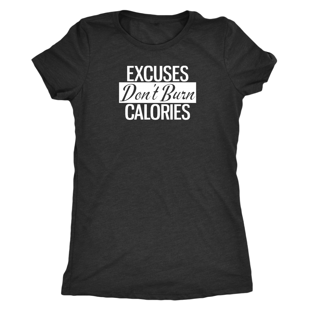 Excuses Don't Burn Calories | Women's
