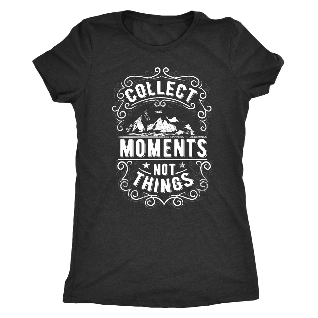 Collect Moments Not Things | Women's