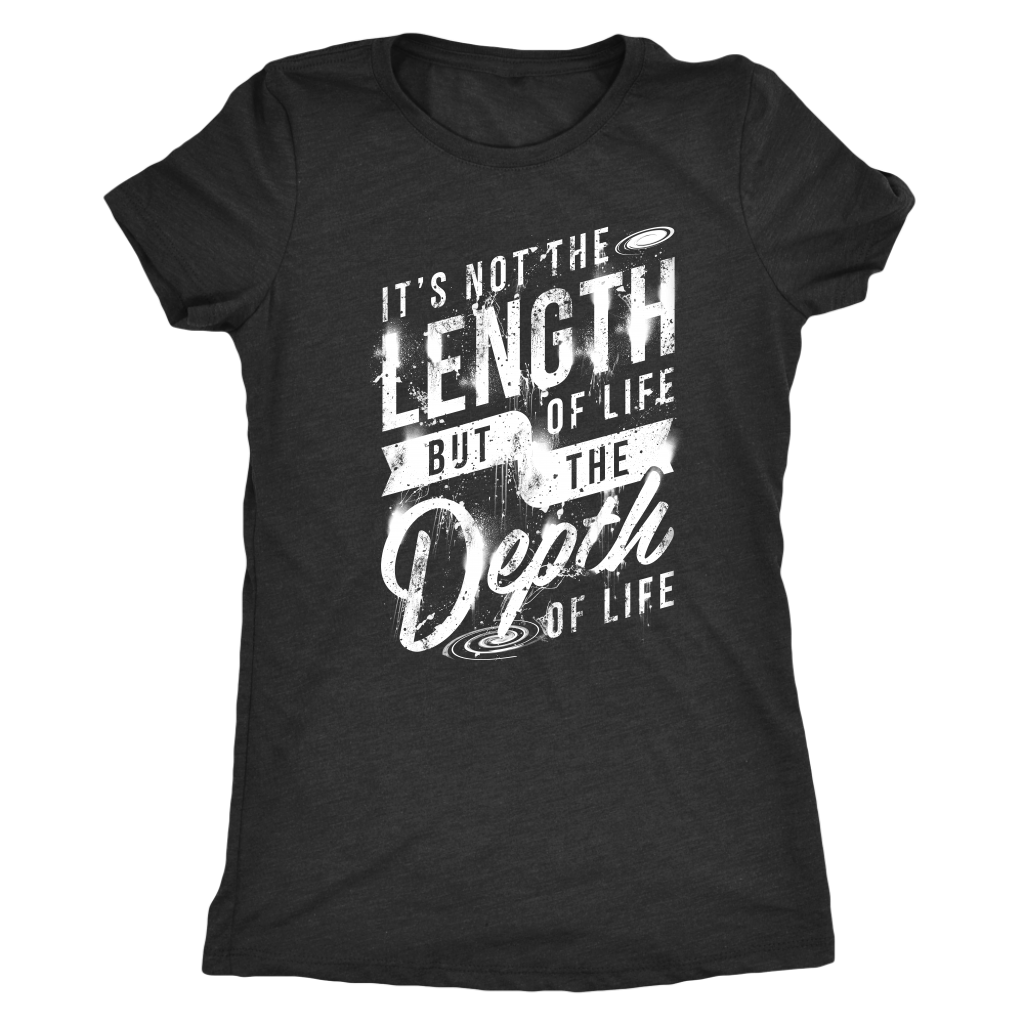 It's Not The Length Of Life But The Depth Of Life | Women's