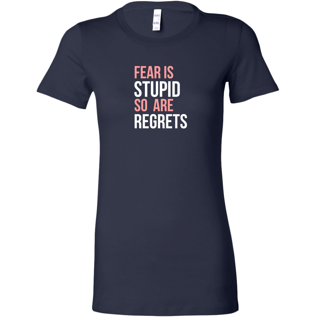 Fear Is Stupid So Are Regrets | Women's